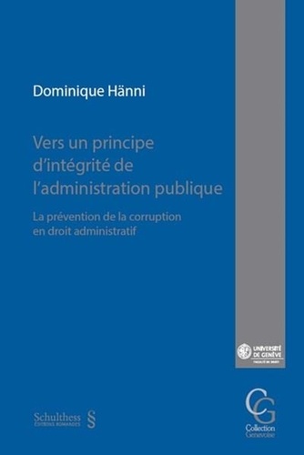 Dominique Hänni - Vers un principe d'intégrité de l'administration publique - La prévention de la corruption en droit administratif.