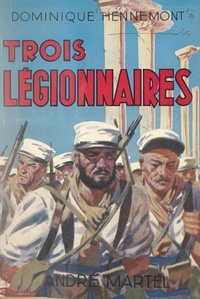 Dominique Hennemont - Trois Légionnaires.