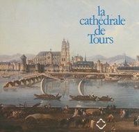 Dominique Hervier et  Collectif - La cathédrale de Tours.