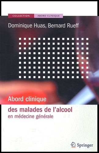 Dominique Huas et Bernard Rueff - Abord clinique des malades de l'alcool en médecine générale.