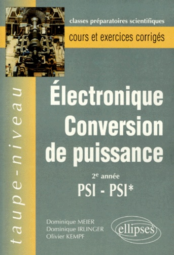 Dominique Irlinger et Dominique Meier - Électronique, conversion de puissance - 2e année  PSI, PSI*.