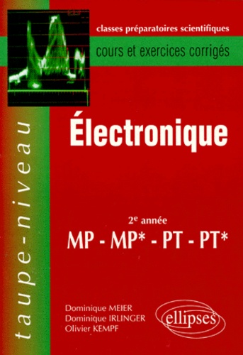 Dominique Irlinger et Dominique Meier - Electronique Mp Mp* Pt Pt* 2eme Annee. Cours Et Exercices Corriges.