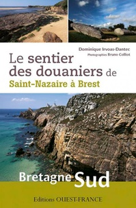 Dominique Irvoas-Dantec - Le sentier des douaniers de Saint-Nazaire à Brest, Bretagne sud.