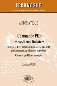 Dominique Jacob - Commande PID des systèmes linéaires - Principes, détermination d'un correcteur PID, performances, applications concrètes - Cours et problèmes corrigés.