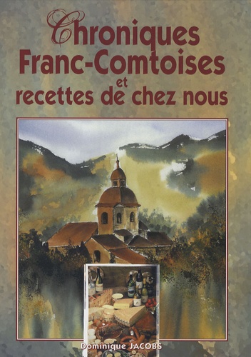 Dominique Jacobs - Chronique Franc-Comtoises et recettes de chez nous.