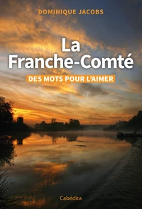 La Franche-Comté, des mots pour l'aimer