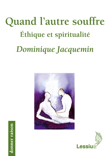 Dominique Jacquemin - Quand l'autre souffre - Ethique et Spiritualité.