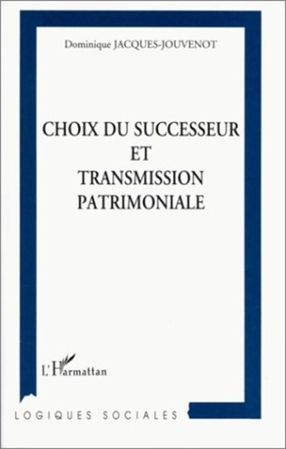 Dominique Jacques-Jouvenot - Choix du successeur et transmission patrimoniale.