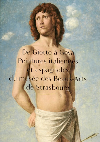 Dominique Jacquot et Guillaume Kientz - De Giotto à Goya - Peintures italiennes et espagnoles du musée des Beaux-Arts de Strasbourg.