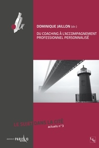 Dominique Jaillon - Le sujet dans la cité Actuels N° 3 : Du coaching à l'accompagnement professionnel personnalisé.