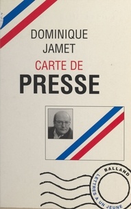 Dominique Jamet - Carte de presse - Lettres à un jeune journaliste.