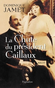 Dominique Jamet - La chute du président Caillaux.
