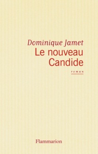 Dominique Jamet - Le nouveau Candide ou Les beautés du progrès.
