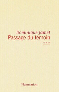 Dominique Jamet - Le passage du témoin.