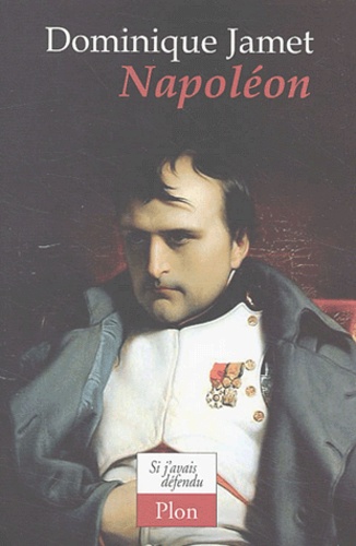 Dominique Jamet - Napoléon.