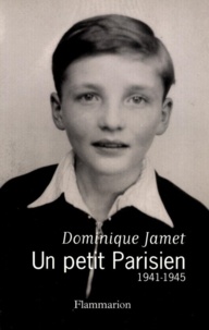 Dominique Jamet - Un petit Parisien, 1941-1945.