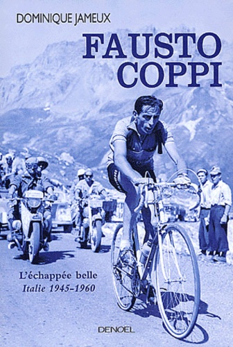 Dominique Jameux - Fausto Coppi - L'échappée belle, Italie 1945-1960.