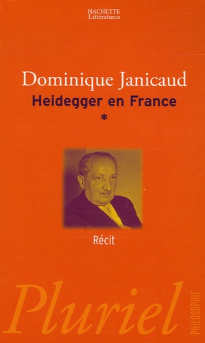 Dominique Janicaud - Heidegger en France Tome 1 : Récit.