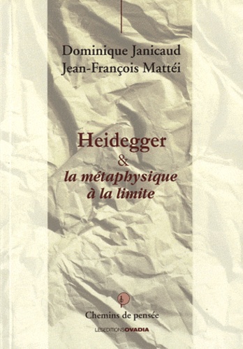 Dominique Janicaud et Jean-François Mattéi - Heidegger & la métahysique à la limite.