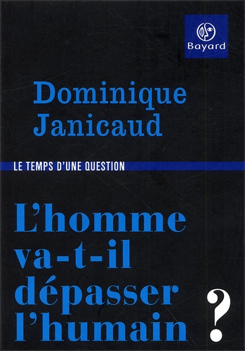 Dominique Janicaud - L'homme va-t-il dépasser l'humain ?.