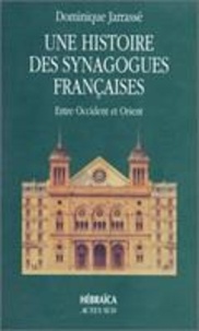Dominique Jarassé - Une histoire des synagogues françaises - Entre Occident et Orient, essai.