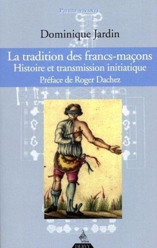 La tradition des francs-maçons. Histoire et transmission initiatique