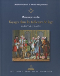 Dominique Jardin - Voyages dans les tableaux de loge - Histoire et symboles.