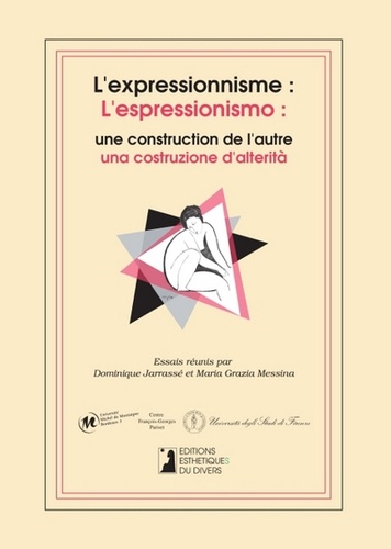 Dominique Jarrassé et Maria Grazia Messina - L'expressionnisme : une construction de l'autre - France et Italie face à l'expressionisme.