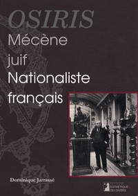 Dominique Jarrassé - Osiris - Mécène juif et nationaliste français.