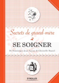 Dominique-Jean Sayous et Christelle Daniel - Se soigner - Secrets de grand-mère.