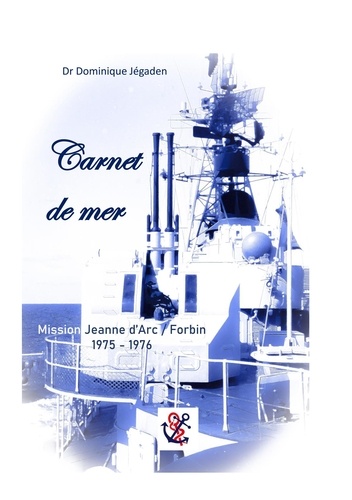 Carnet de mer. Mission Jeanne d'Arc/Forbin 1975-1976