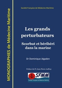 Dominique Jégaden - Les grands perturbateurs - Scorbut et béribéri dans la marine.
