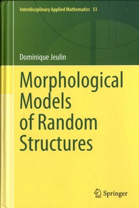 Dominique Jeulin - Morphological Models of Random Structures.