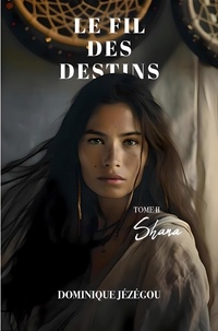 Dominique Jézégou - Le fil des destins Tome 2 : Shana.