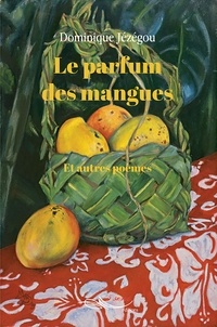 Dominique Jézégou - Le parfum des mangues et autres poèmes.