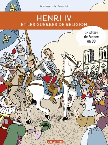 L'histoire de France en BD  Henri IV et les guerres de religion