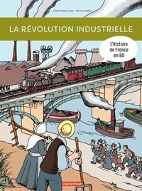 Dominique Joly et Bruno Heitz - L'histoire de France en BD  : La révolution industrielle.