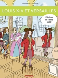 Dominique Joly et Bruno Heitz - L'histoire de France en BD  : Louis XIV et Versailles.