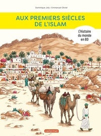 Dominique Joly et Emmanuel Olivier - L'histoire du monde en BD  : Aux premiers siècles de l'Islam.