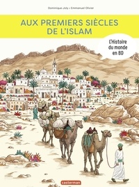 Dominique Joly et Emmanuel Olivier - L'histoire du monde en BD  : Aux premiers siècles de l'Islam.