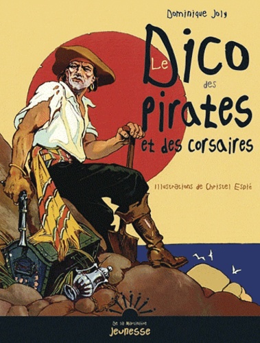 Dominique Joly - Le Dico des pirates et des corsaires.