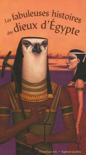 Dominique Joly - Les fabuleuses histoires des dieux d'Egypte.