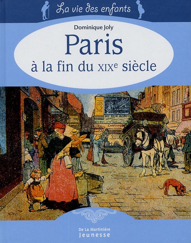 Dominique Joly - Paris à la fin du XIXe siècle.