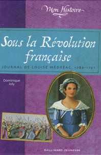 Dominique Joly - Sous la Révolution française - Journal de Louise Médréac (1789-1791).