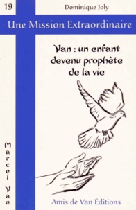 Dominique Joly - Van : un enfant devenu prophète de la vie.