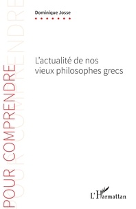 Dominique Josse - L'actualité de nos vieux philosophes grecs.