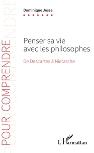 Manuels audio téléchargement gratuit Penser sa vie avec les philosophes  - De Descartes à Nietzsche par Dominique Josse CHM MOBI FB2 9782343179575 (Litterature Francaise)