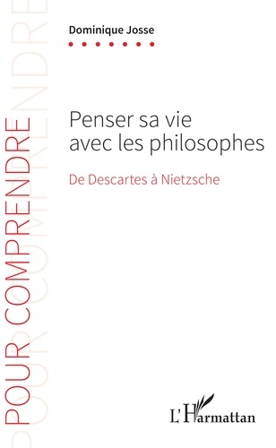 Penser sa vie avec les philosophes. De Descartes à Nietzsche