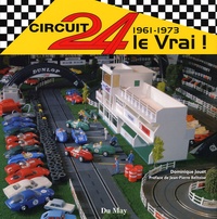 Circuit 24 le Vrai ! - 1961-1973 de Dominique Jouët - Livre - Decitre