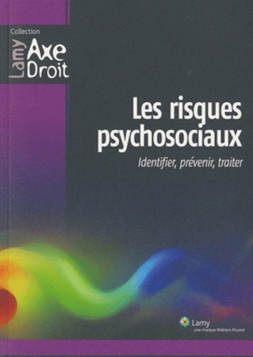 Dominique Jourdan et Paul-Henri Antonmattei - Les risques psychosociaux - Identifier, prévenir, traiter.